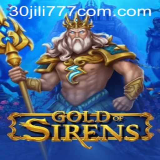 An In-Depth Exploration of GoldofSirens: The Thrilling World of 30 jili777