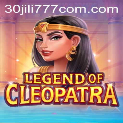Exploring the Enchanting World of LegendOfCleopatra and Winning with 30 jili777